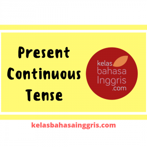 Present Continuous Tense Pengertian, Penggunaan, Rumus dan Contoh