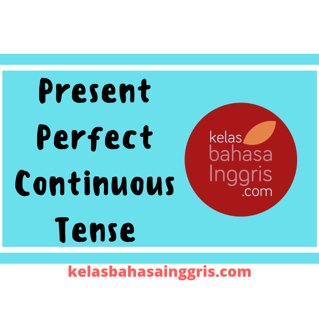 Present Perfect Continuous Tense Pengertian Rumus