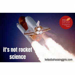 Idiom Bahasa Inggris It's Not Rocket Science