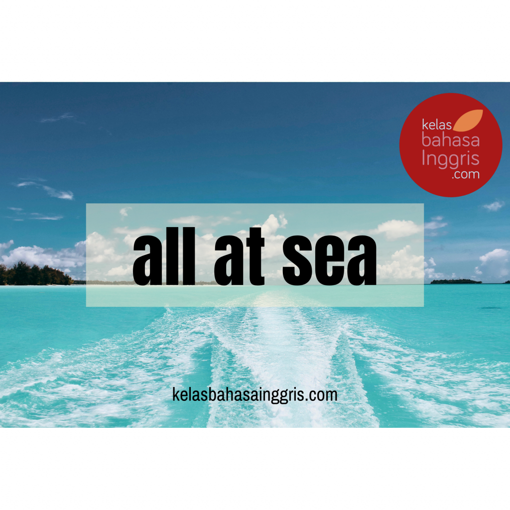 Idiom Bahasa Inggris All at Sea