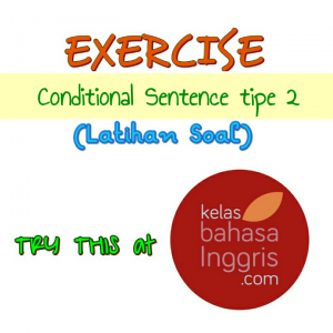 Latihan Soal Bahasa Inggris Conditional Sentence Tipe 2
