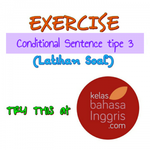 Latihan Soal Bahasa Inggris Conditional Sentence Tipe 3