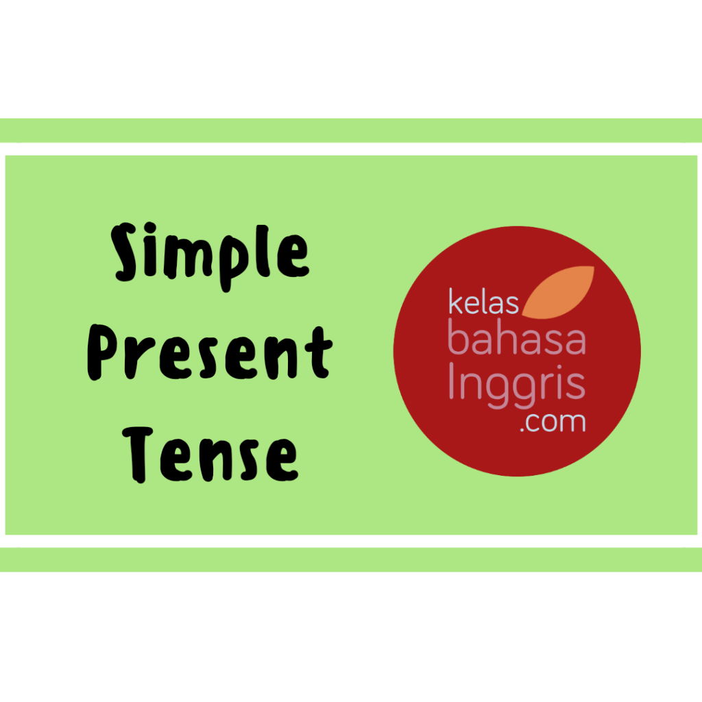 penjelasan-lengkap-simple-present-tense-kelasbahasainggris