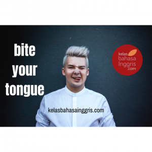 Idiom Bahasa Inggris Bite Your Tongue