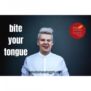 Idiom Bahasa Inggris Bite your tongue