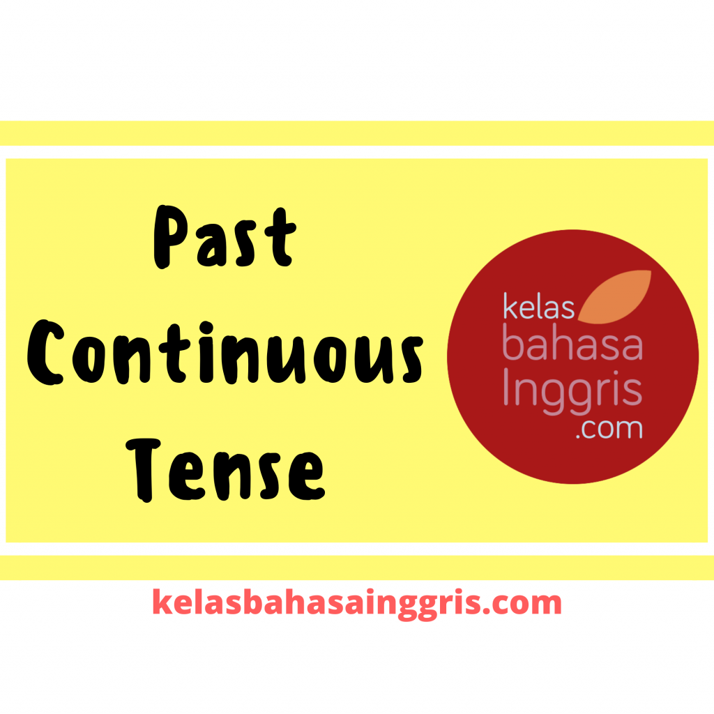 Penjelasan Lengkap Past Continuous Tense - KelasBahasaInggris.com