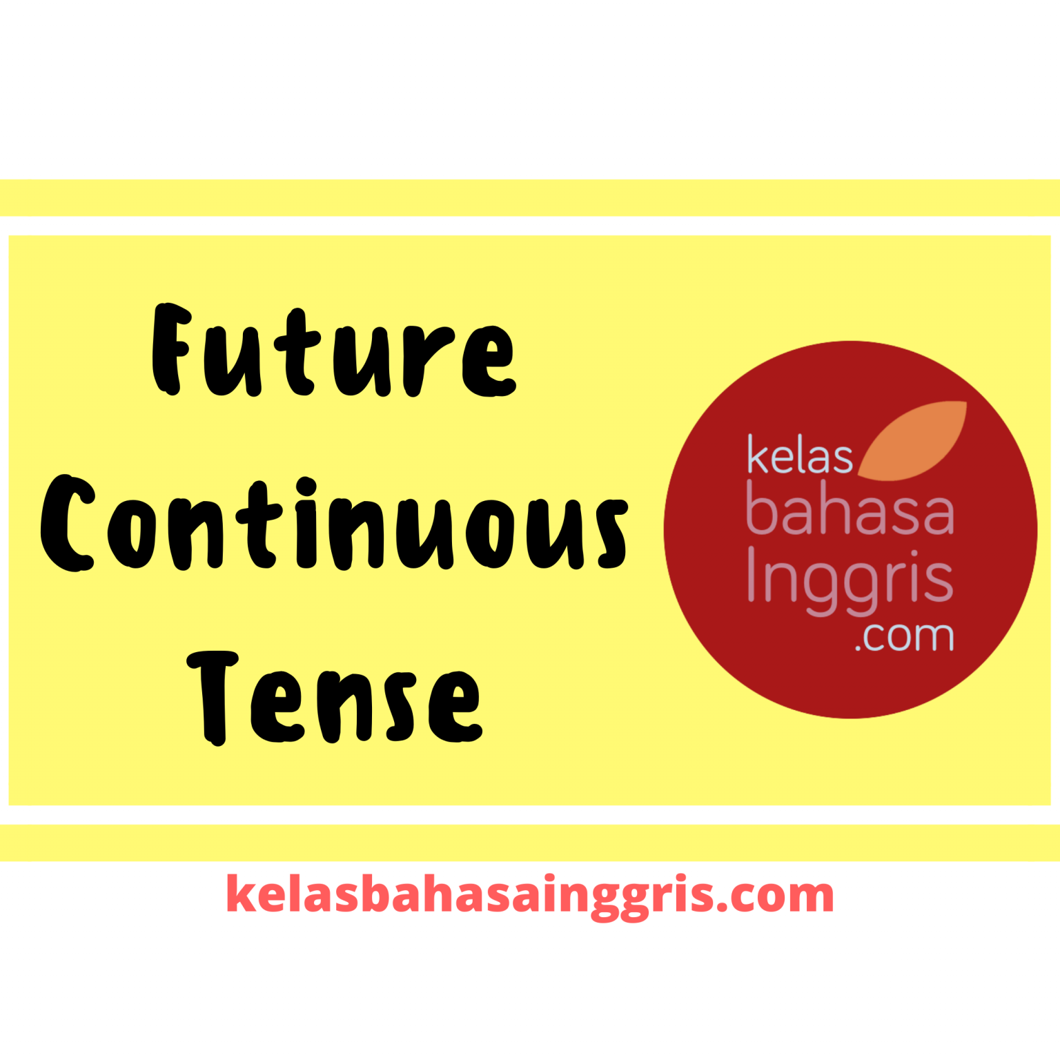 Future Continuous Tense: Pengertian & Contoh - KelasBahasaInggris.com