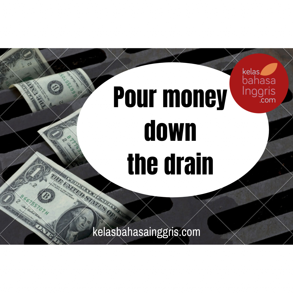 Idiom pour money down the drain