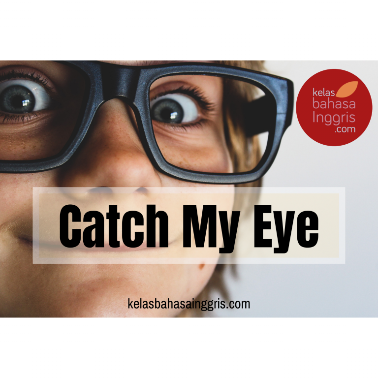 idiom-catch-my-eye-archives-kelasbahasainggris