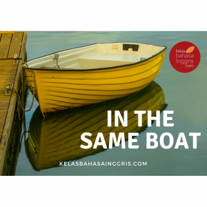Idiom Bahasa Inggris in the same boat