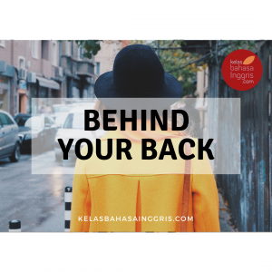 Idiom Bahasa Inggris behind your back